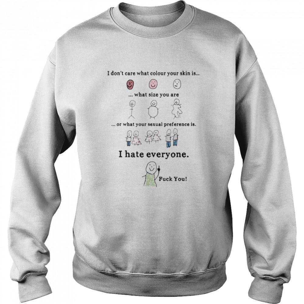 I Dont Care What Colour Your Skin Is Sweatshirt